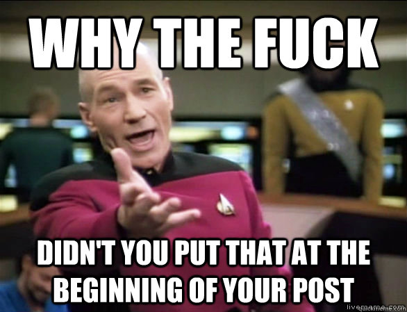 Why the fuck Didn't you put that at the beginning of your post  Annoyed Picard HD