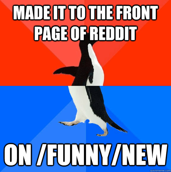 Made it to the front page of reddit on /funny/new  Socially Awesome Awkward Penguin