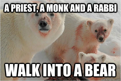 A priest, a monk and a rabbi walk into a bear  Bad News Bears