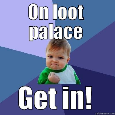 ON LOOT PALACE GET IN! Success Kid