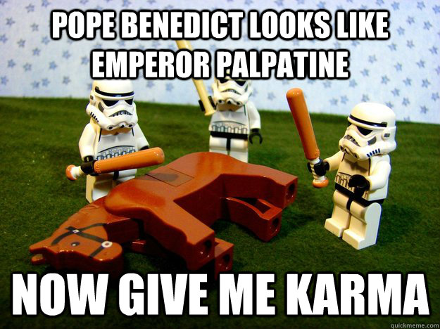 Pope Benedict looks like Emperor Palpatine Now give me Karma  Deadhorse