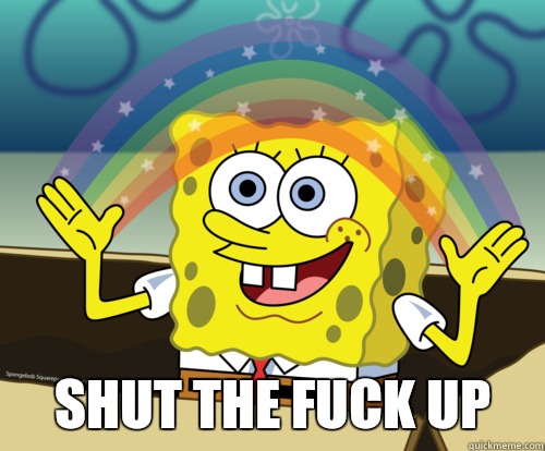  Shut the fuck up -  Shut the fuck up  Spongebob rainbow