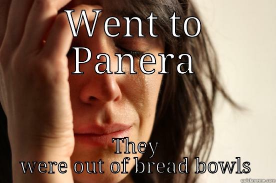 bread bowl problems - WENT TO PANERA THEY WERE OUT OF BREAD BOWLS First World Problems