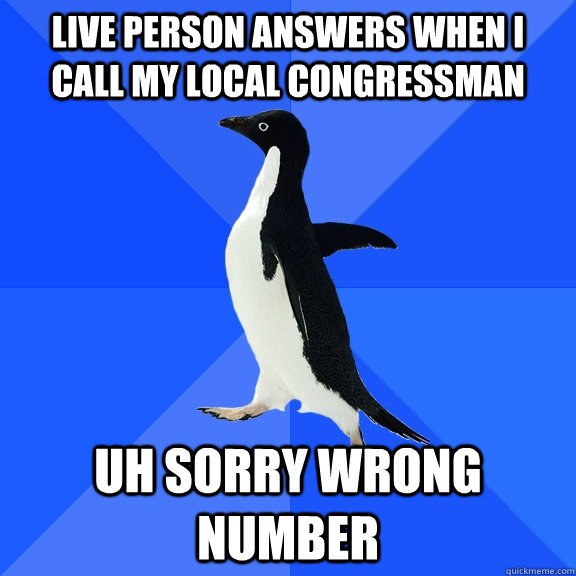 Live person answers when I call my local congressman Uh sorry wrong number  Socially Awkward Penguin