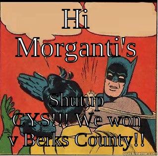 HI MORGANTI'S SHUTUP CYS!!! WE WON V BERKS COUNTY!! Slappin Batman