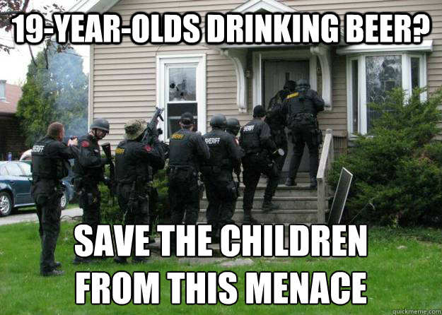 19-year-olds drinking beer? save the children 
from this menace - 19-year-olds drinking beer? save the children 
from this menace  Swat Party Line