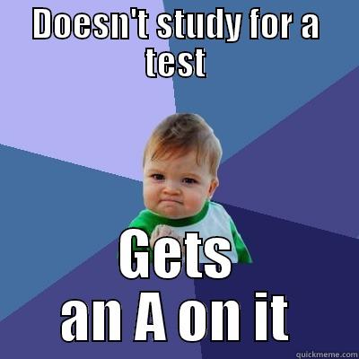 DOESN'T STUDY FOR A TEST GETS AN A ON IT Success Kid