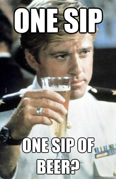 ONE SIP ONE SIP OF BEER?  Hubbell Peer Pressure