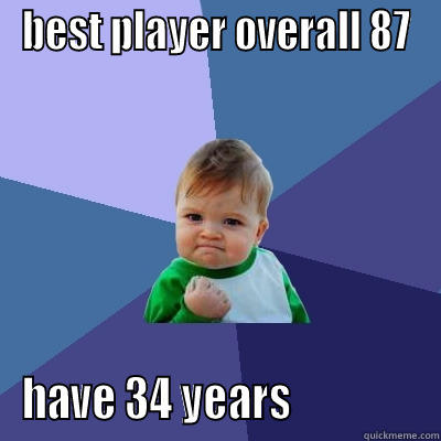 BEST PLAYER OVERALL 87 HAVE 34 YEARS                Success Kid