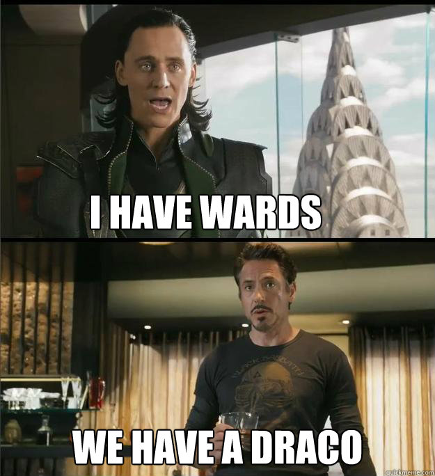I have Wards We have a Draco  The Avengers