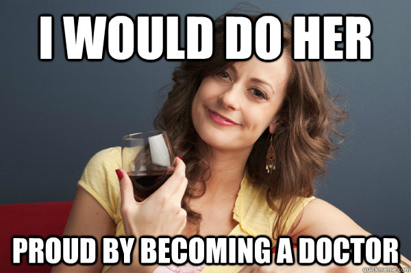 I would do her proud by becoming a doctor  Forever Resentful Mother