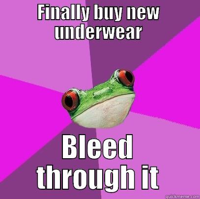 The struggle is real - FINALLY BUY NEW UNDERWEAR BLEED THROUGH IT Foul Bachelorette Frog