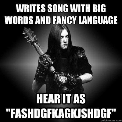 Writes song with big words and fancy language hear it as 