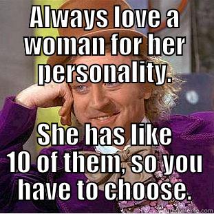 ALWAYS LOVE A WOMAN FOR HER PERSONALITY. SHE HAS LIKE 10 OF THEM, SO YOU HAVE TO CHOOSE. Creepy Wonka