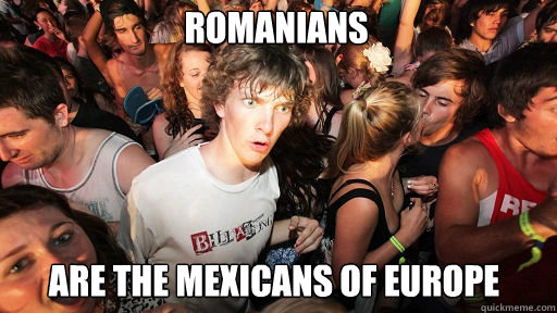 Romanians are the mexicans of europe  Sudden Clarity Clarence