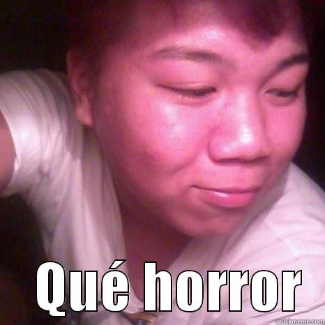      QUÉ HORROR  Misc