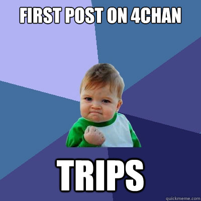 First Post on 4chan trips  Success Kid