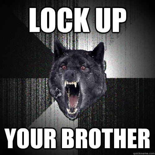 Lock up your brother  insanitywolf
