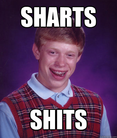 sharts shits  Bad Luck Brian