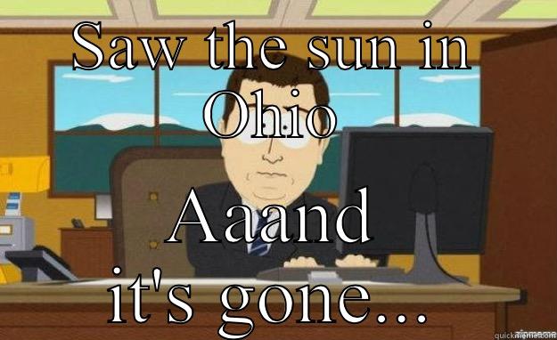 SAW THE SUN IN OHIO AAAND IT'S GONE... aaaand its gone