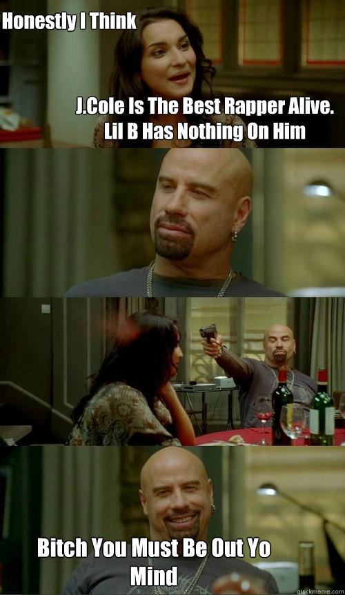 J.Cole Is The Best Rapper Alive. Lil B Has Nothing On Him Bitch You Must Be Out Yo Mind Honestly I Think  Skinhead John