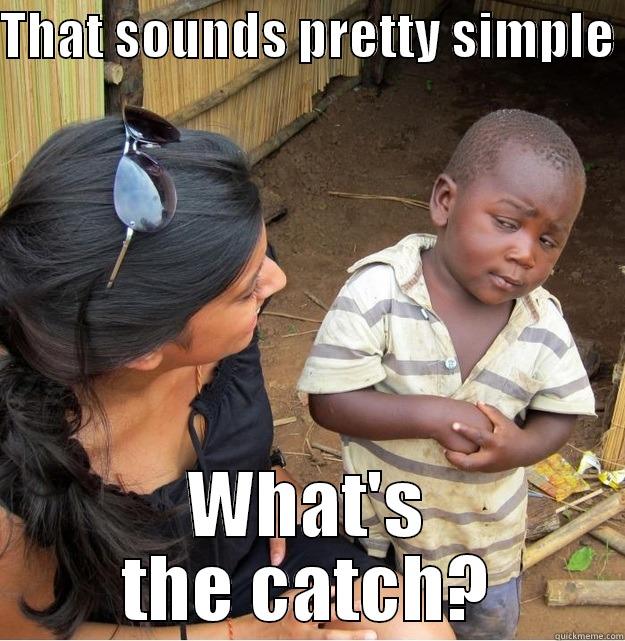 THAT SOUNDS PRETTY SIMPLE  WHAT'S THE CATCH? Skeptical Third World Kid
