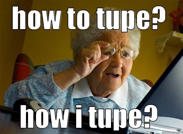 HOW TO TUPE? HOW I TUPE? Grandma finds the Internet