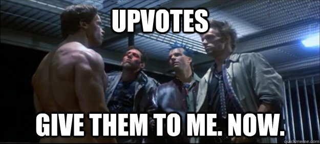 upvotes give them to me. now. - upvotes give them to me. now.  Misc
