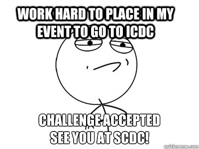 Work hard to place in my event to go to ICDC Challenge Accepted
See you at SCDC!   Challenge Accepted