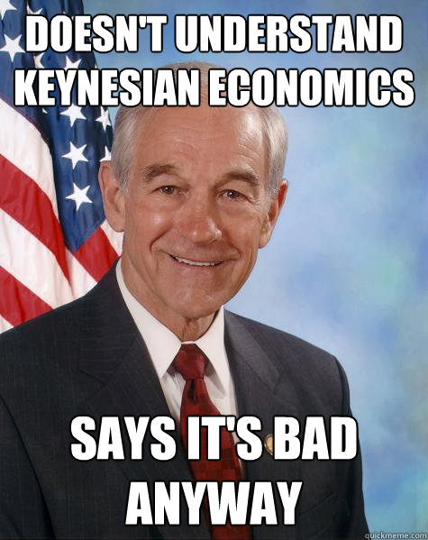 doesn't understand keynesian economics Says it's bad anyway  Ron Paul