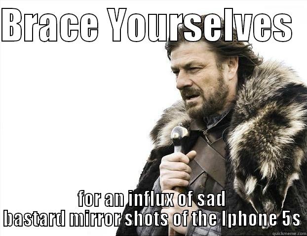 BRACE YOURSELVES   FOR AN INFLUX OF SAD BASTARD MIRROR SHOTS OF THE IPHONE 5S Misc