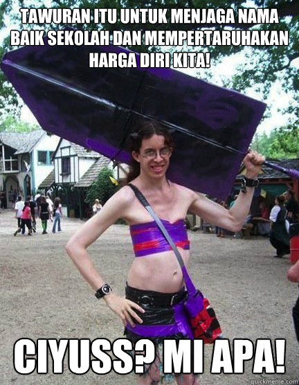 TAWURAN itu untuk menjaga nama baik sekolah dan mempertaruhakan harga diri kita! CIYUSS? MI APA! - TAWURAN itu untuk menjaga nama baik sekolah dan mempertaruhakan harga diri kita! CIYUSS? MI APA!  faizt poster