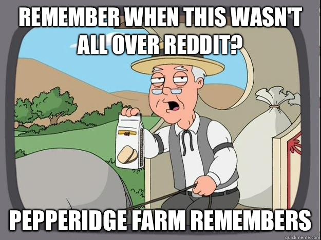 Remember when this wasn't all over reddit? Pepperidge farm remembers  History Channel Pepperidge Farm
