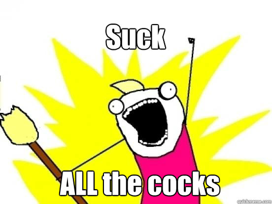 Suck ALL the cocks  X All The Things