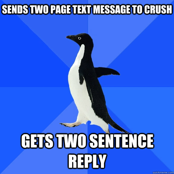 Sends two page text message to crush Gets two sentence reply    Socially Awkward Penguin