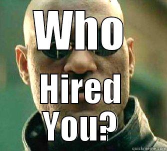 WHO HIRED YOU? Matrix Morpheus