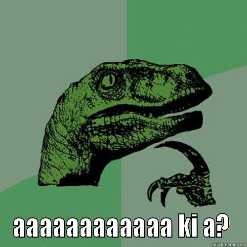  AAAAAAAAAAAA KI A? Philosoraptor