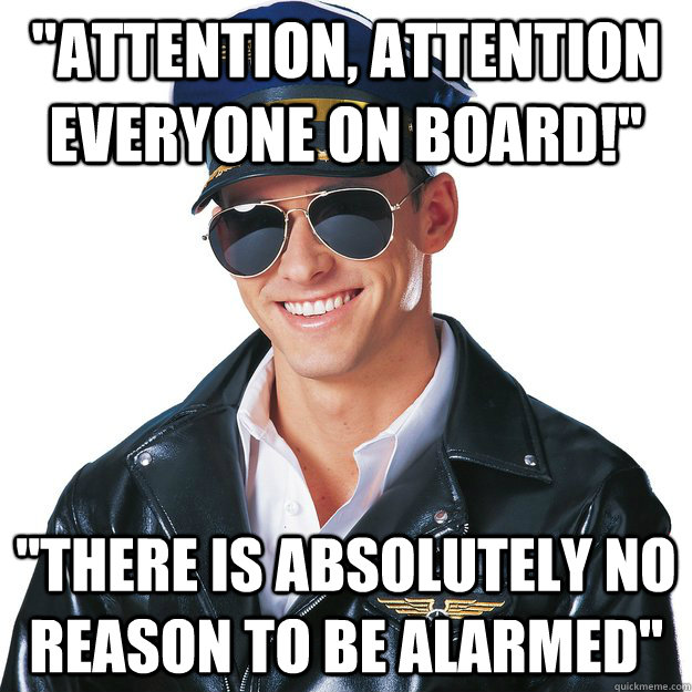 ''attention, attention everyone on board!'' ''there is absolutely no reason to be alarmed''  