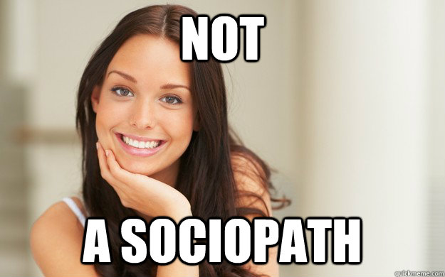 Not a sociopath - Not a sociopath  Good Girl Gina