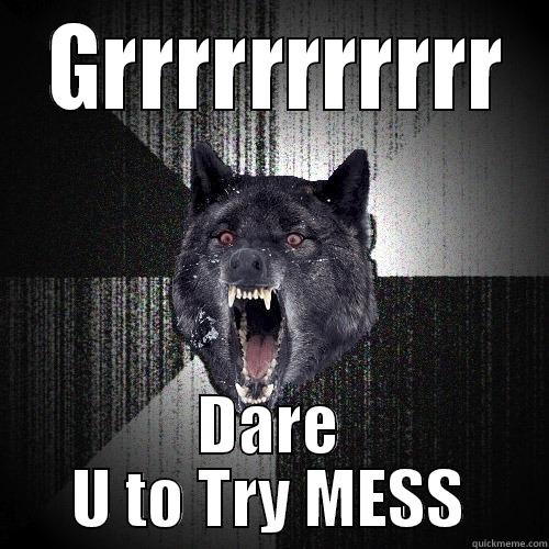  GRRRRRRRRRRR DARE U TO TRY MESS Insanity Wolf