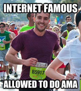 Internet famous allowed to do ama  Rediculously Photogenic Guy