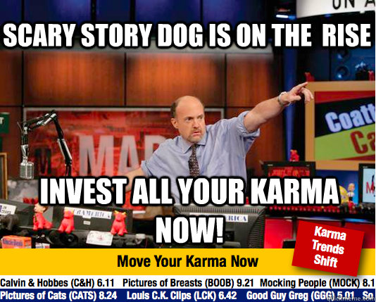 Scary story dog is on the  rise invest all your karma  now!  Mad Karma with Jim Cramer