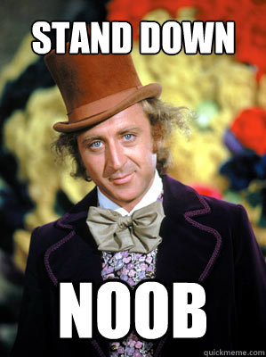 Stand down  noob - Stand down  noob  SwagWonka