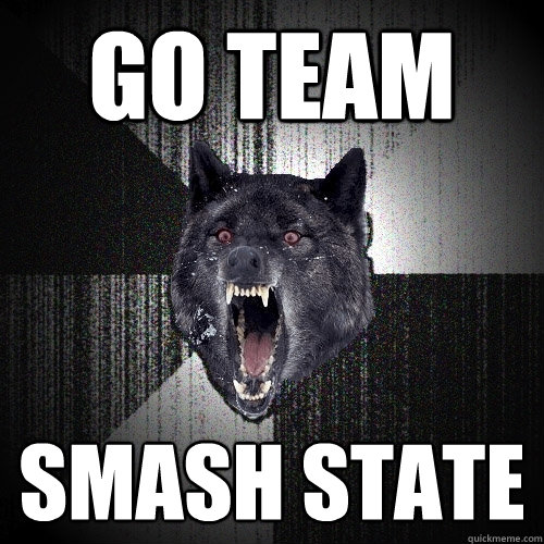GO TEAM SMASH STATE  Insanity Wolf