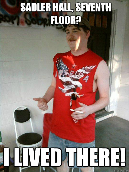 Sadler Hall, seventh floor? I lived there!  Redneck Randal