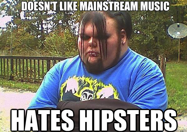 Doesn't like mainstream music Hates hipsters - Doesn't like mainstream music Hates hipsters  Good Guy Goth