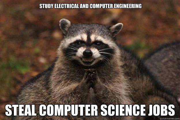 Study Electrical And Computer Engineering Steal Computer science jobs  Evil Plotting Raccoon