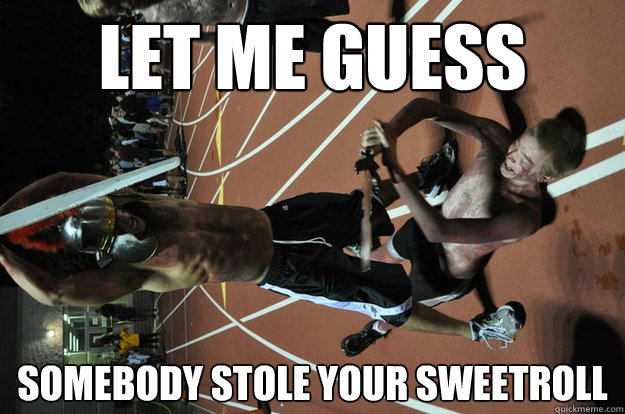 Let me guess somebody stole your sweetroll - Let me guess somebody stole your sweetroll  Real Life Skyrim