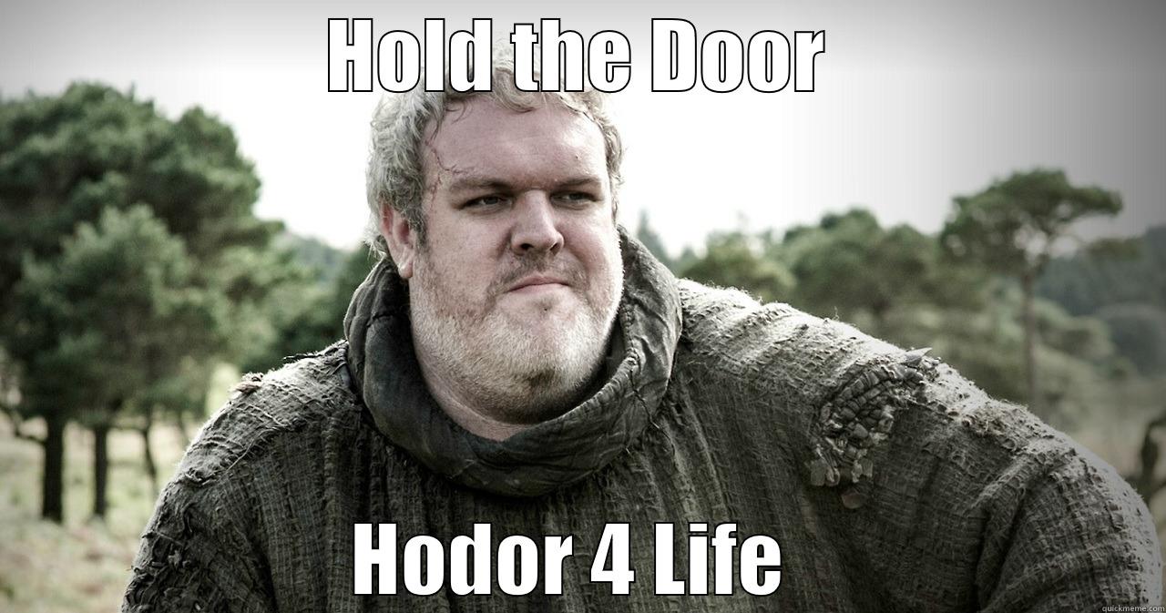 HOLD THE DOOR HODOR 4 LIFE  Misc