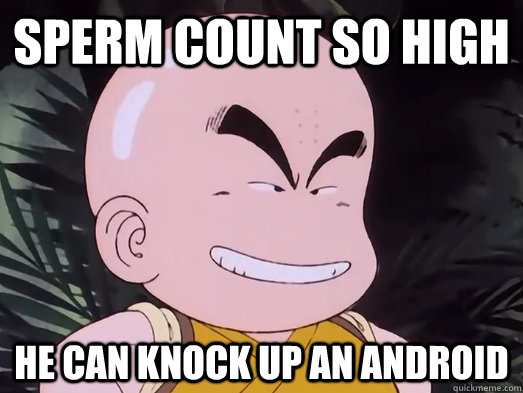 Sperm count so high He can knock up an android  